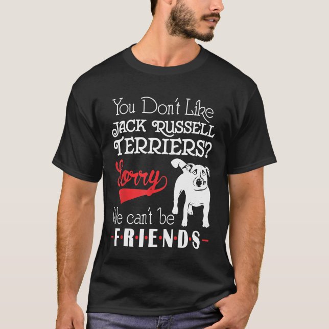 Du tycker inte om Jack Russell Terriers vi kan var T Shirt (Framsida)
