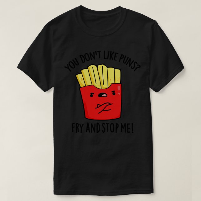 Du tycker inte om Puns Fry och stoppar mig... T Shirt (Design framsida)