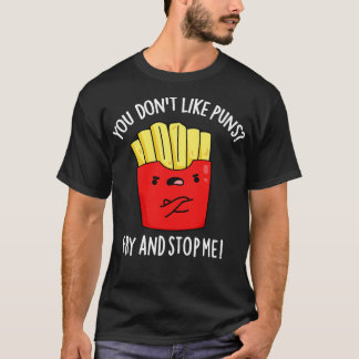 Du tycker inte om Puns Fry och stoppar mig... T Shirt
