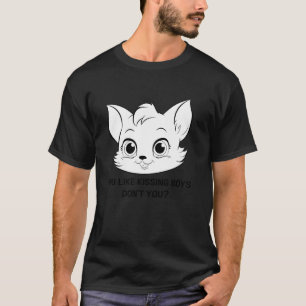 Du tycker om att kissing Boys inte att du är så lä T Shirt