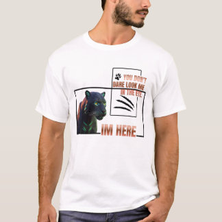 Du vågar inte se mig i ögonen .Svarta pantern T Shirt