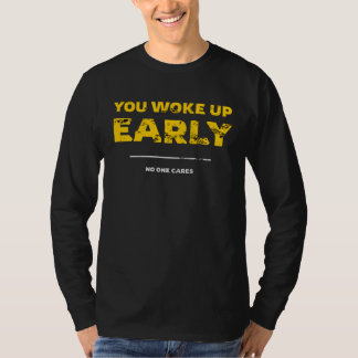 Du Vaknade Tidigt Ingen Bryr Sig T Shirt