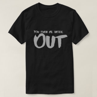Du vänder mig ut och in påståenden Citat Kärlek T Shirt