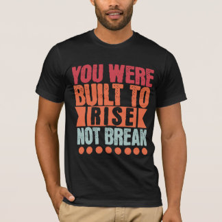 Du Var Skapad för att Stiga, Inte Brytas  T Shirt