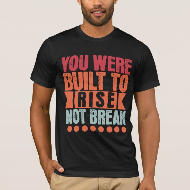 Du Var Skapad för att Stiga, Inte Brytas  T Shirt (Framsida)