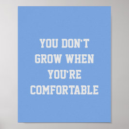 DU VÄXER INTE NÄR DU ÄR KOMFORTABEL POSTER