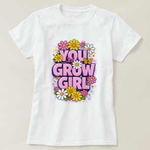 Du Växer Tjej - Livlig Blommig Motiverande Citat T Shirt
