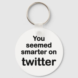 Du verkade smartare på twitter nyckelring