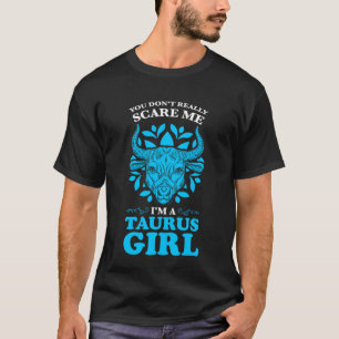 Du verkligen inte skrämma mig att jag är en taurus t shirt