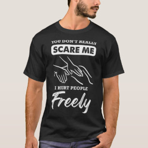 Du verkligen inte skrämma mig att jag ontr folk fr t shirt