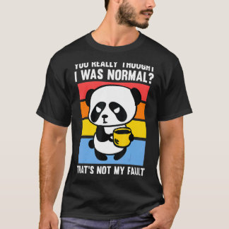 Du Verkligen trodde att jag var vanlig pandafaffe T Shirt