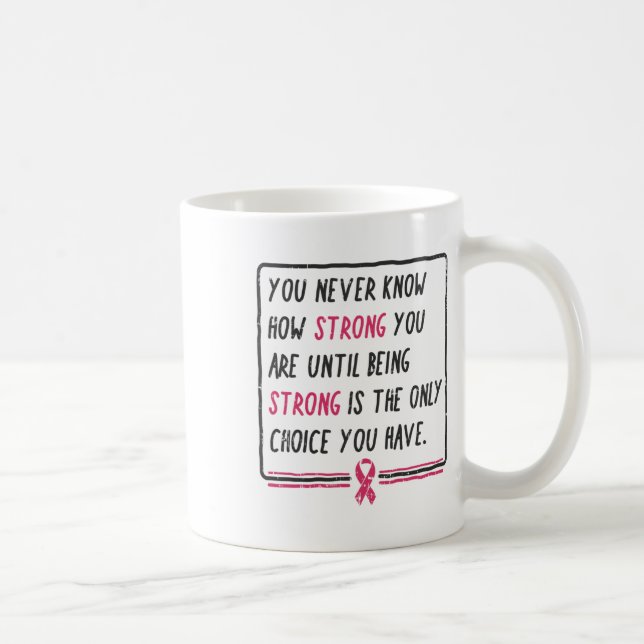 Du vet aldrig hur stark du är när du är bröstcance kaffemugg (Höger)
