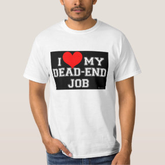 Du vet att du ÄLSKAR ditt återvändsgrändjobb! Tee Shirt