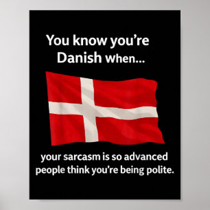 Du vet att du är dansk när din Sarcasm är så Adv Poster