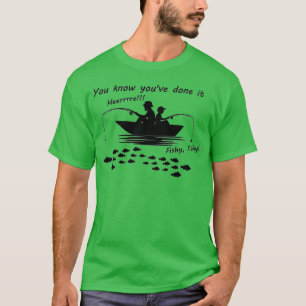 Du vet att du har gjort det: Här, Fiske! T Shirt