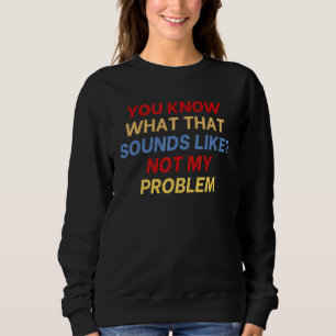 Du vet hur det låter. Inte mitt problem kul T Shirt