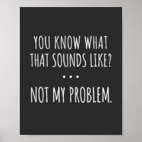 Du vet hur det låter Inte mitt problem