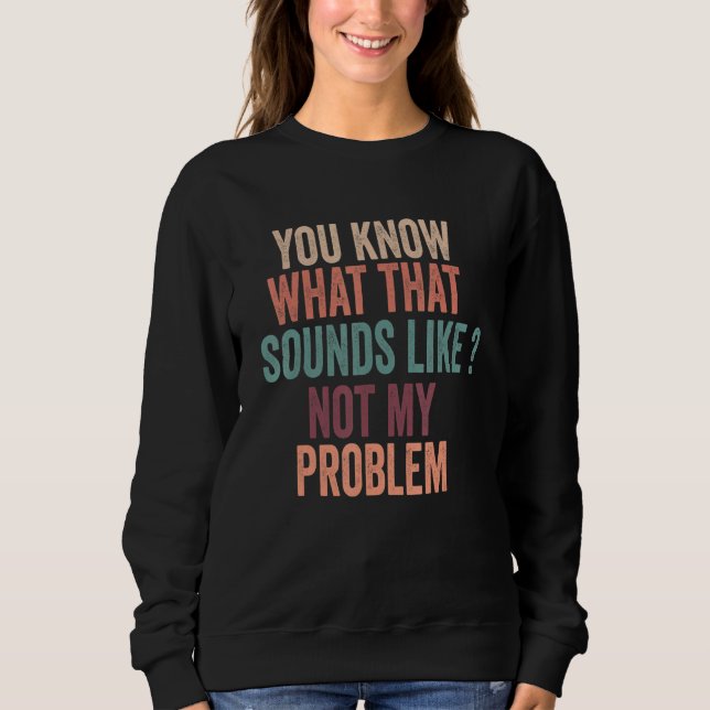 Du vet hur det låter. Inte mitt problem. Roligt T Shirt (Framsida)