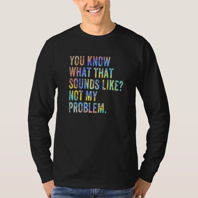 Du vet hur det låter. Inte mitt problem  Sar T Shirt (Framsida)