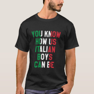 Du vet hur italienska pojkar kan vara, italienska  t shirt