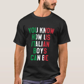Du vet hur italienska pojkar kan vara, italienska  t shirt