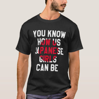 Du vet hur japanska flickor kan vara, roligt Japan T Shirt