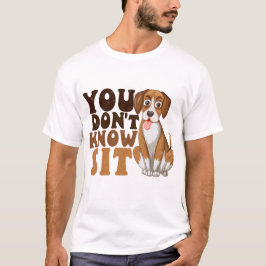 Du vet inte hur du sitter, Rolig hund tränare T Shirt