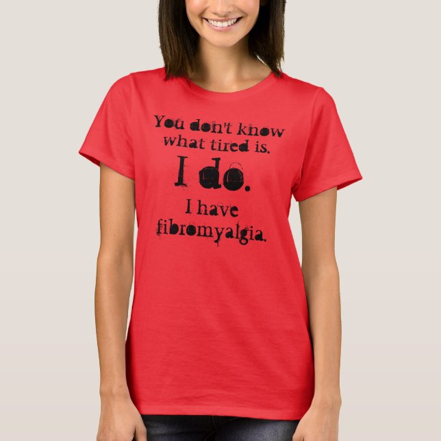 Du vet inte vad trött är. Jag har... T-shirt (Framsida)
