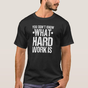 Du vet inte vilket hårt arbete som är Far dag Papp T Shirt