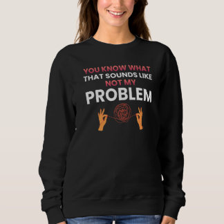 Du vet vad det låter som inte mitt problem   1 t shirt