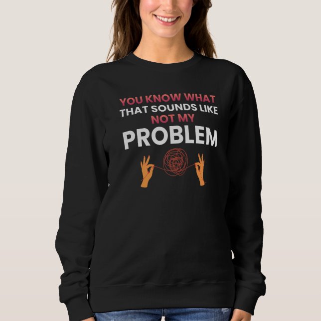 Du vet vad det låter som inte mitt problem   1 t shirt (Framsida)