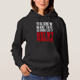 Du vet vad det låter som inte mitt Problem Sarcasm T Shirt
