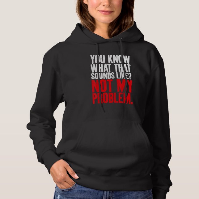 Du vet vad det låter som inte mitt Problem Sarcasm T Shirt (Framsida)