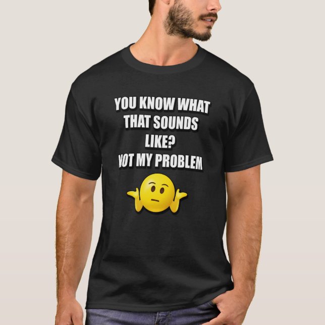 DU VET VAD DET LJUD ÄR SOM INTE MITT PROBLEM T SHIRT (Framsida)