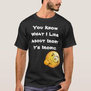 Du vet vad jag gillar med ironi Det är ironiskt T Shirt