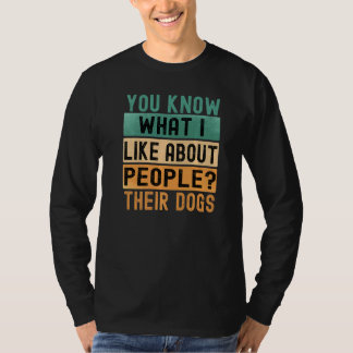 Du Vet Vad Jag Gillar Med Människor Deras Hundar R T Shirt