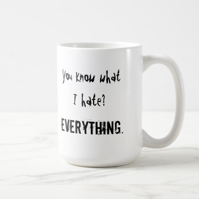 Du vet vad jag hatar? ALLT Mugg (Höger)