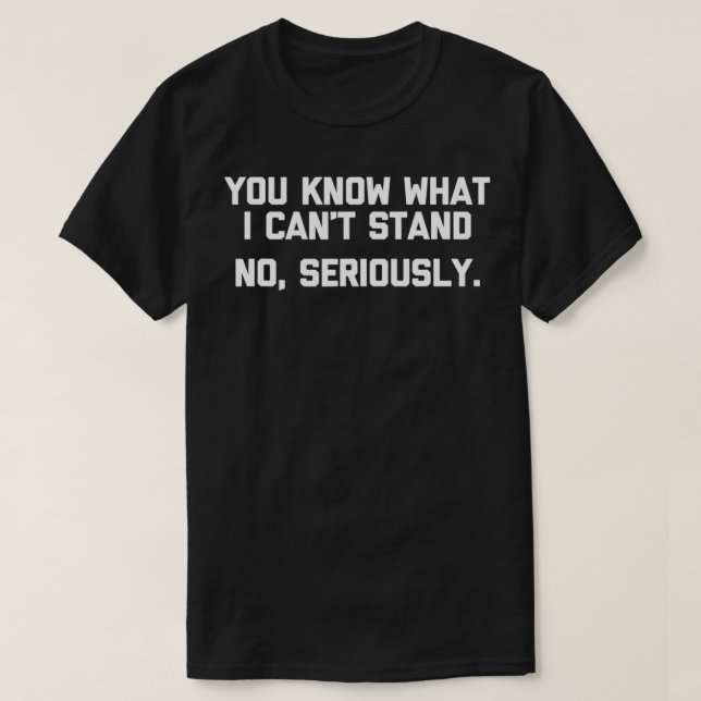 Du vet vad jag inte kan stå (allvarligt) så roligt t shirt (Design framsida)