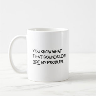 Du vet vad Ljuden tycker om att inte mitt problem Kaffemugg