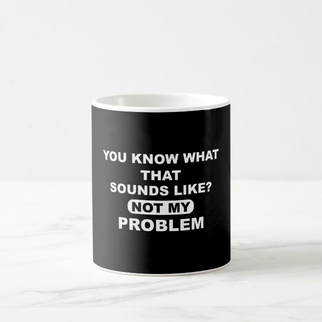 Du vet vad Ljuden tycker om att inte mitt problem Kaffemugg (Center)