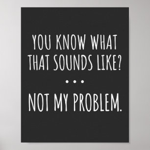 Du vet vad Ljuden tycker om att inte mitt problem Poster