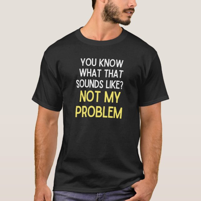 Du vet vad Ljuden tycker om att inte mitt problem  T Shirt (Framsida)