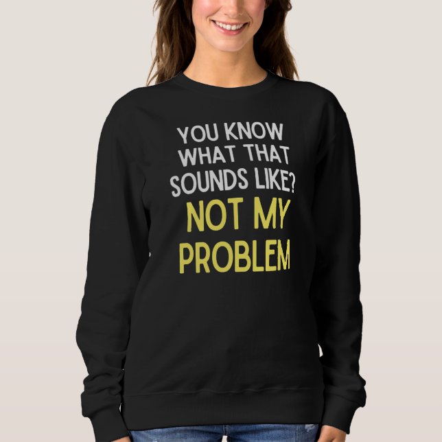 Du vet vad Ljuden tycker om att inte mitt problem  T Shirt (Framsida)