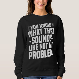 Du vet vad Ljuden tycker om att inte mitt problem T Shirt