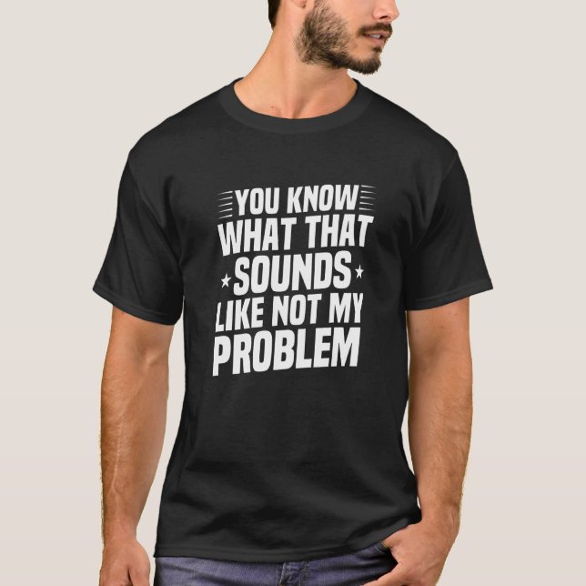 Du vet vad Ljuden tycker om att inte mitt problem  T Shirt (Framsida)