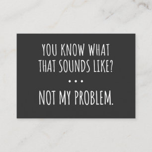Du vet vad Ljuden tycker om att inte mitt problem Visitkort