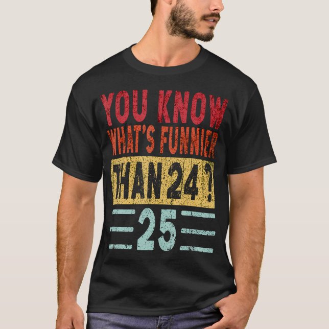 Du vet vad som är funnier än 24 25 lustigt tal t shirt (Framsida)