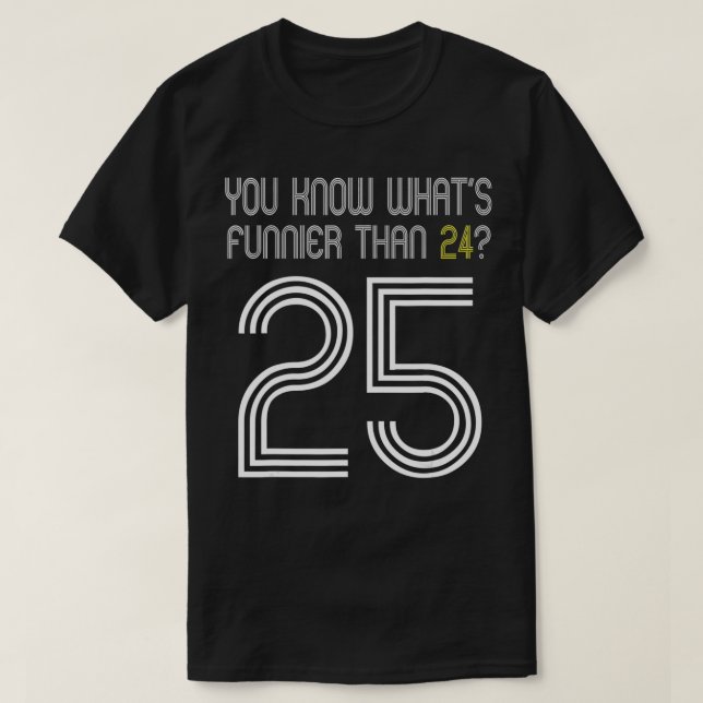 Du vet vad som fungerar mer än 24 25 födelsedagar t shirt (Design framsida)