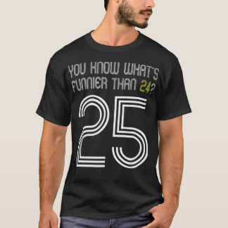 Du vet vad som fungerar mer än 24 25 födelsedagar t shirt