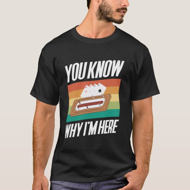 Du vet varför jag är här Cribbage-spelare T Shirt (Framsida)